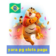 yara pg slots paga